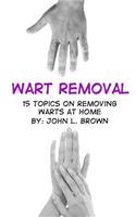 Wart Removal: 15 Topics on Removing Warts at Home