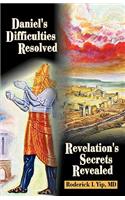 Daniel's Difficulties Resolved - Revelation's Secrets Revealed: (English)