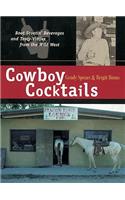 Cowboy Cocktails: Boot Scootin' Beverages and Tasty Vittles from the Wild West