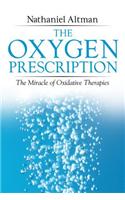 The Oxygen Prescription: The Miracle of Oxidative Therapies