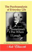 Psychoanalysis of Everyday Life - Sometimes I Pee When I Laugh