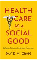 Health Care as a Social Good