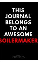 THIS JOURNAL BELONGS TO AN AWESOME Boilermaker Notebook / Journal 6x9 Ruled Lined 120 Pages