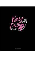 Worry Ends When The Faith Begins Breast Cancer Awareness