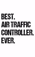 Best Air Traffic Controller Ever: Lined Journal, Diary, Notebook, 6x9 inches with 120 Pages. Funny Occupation, Profession, Career, Entrepreneur