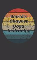 World's Okayest Yoga Instructor Notebook: Lined Journal, 120 Pages, 6 x 9, Funny Dream Job, Starting New Career Gag Gift Journal Matte Finish