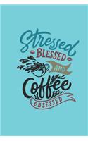 Stressed Blessed and Coffee Obsessed
