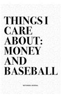 Things I Care About: Money And Baseball: A 6x9 Inch Diary Notebook Journal With A Bold Text Font Slogan On A Matte Cover and 120 Blank Lined Pages Makes A Great Alternat