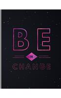 Be The Change: Starry Pink Typography Positive Spiritual Goodness Kindness Wide Ruled Lined Notebook - 120 Pages 8.5x11 Composition