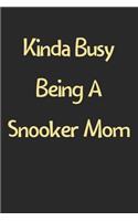 Kinda Busy Being A Snooker Mom: Lined Journal, 120 Pages, 6 x 9, Funny Snooker Gift Idea, Black Matte Finish (Kinda Busy Being A Snooker Mom Journal)