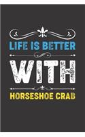 Life Is Better With Horseshoe Crab: Funny Horseshoe Crab Lovers Gifts Dot Grid Journal Notebook 6x9 120 Pages