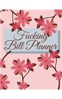 Fucking Bill Planner: Weekly and Monthly Budget Planner, Expenses Tracker, Bill Organizer, Finance and Income Planning for Whole Year. Swearing Cover.