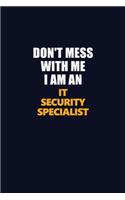 Don't Mess With Me Because I Am An IT Security Specialist: Career journal, notebook and writing journal for encouraging men, women and kids. A framework for building your career.