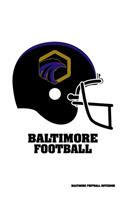 Baltimore Football Notebook: Journal For Fans Composition Notepad Journal. 6 x 9 Inch Lined Wide Ruled Note Book With Soft Matte Cover For People Who Love Pro Football.