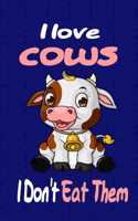 I love Cows I Don't Eat Them