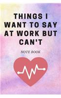 Things I Want To Say at Work But Can't