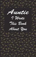 Auntie I Wrote This Book About You: A Notebook With 120 Lined Pages, Perfect As A Journal Gift For Aunts