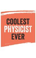Coolest physicist Ever Notebook, physicists Gifts physicist Appreciation Gift, Best physicist Notebook A beautiful