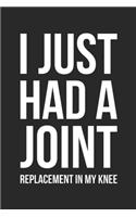 Joint Replacement Notebook - I Just Had A Joint - I Just Had A Joint Replacement In My Knee - Knee Surgery Recovery Gift