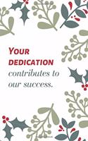 Your dedication contributes to our success.