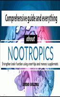 Comprehensive guide and everything about Nootropics: Strengthen brain function using smart tips and memory supplements