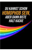 Du kannst schon Homophob sein, aber dann biste halt Kacke