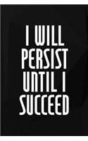 I Will Persist Until I Succeed