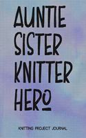 Auntie Sister Knitter Hero Knitting Project Journal