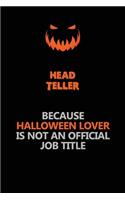 Head Teller Because Halloween Lover Is Not An Official Job Title: Halloween Scary Pumpkin Jack O'Lantern 120 Pages 6x9 Blank Lined Paper Notebook Journal