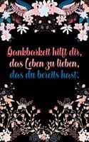 Dankbarkeit hilft dir das Leben zu lieben das du bereits hast: Dankbarkeits-Tagebuch mit 120 linierten Seiten im DIN-A5 Format für mehr Achtsamkeit zum Notieren, wofür man an diesem Tag dankbar ist