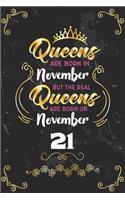 Queens Are Born In November But The Real Queens Are Born On November 21: Funny Blank Lined Notebook Gift for Women and Birthday Card Alternative for Friend or Coworker