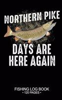 Northern Pike Days Are Here Again Fishing Log Book 120 Pages