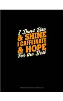 I Don't Rise And Shine I Caffeinated & Hope For The Best: Composition Notebook: Wide Ruled(1295 Composition Notebook: Wide Ruled)
