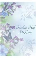 Teachers Help Us Grow.