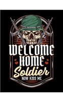 Welcome Home Soldier Now Kiss Me: Military Wife Blank Sketchbook to Draw and Paint (110 Empty Pages, 8.5" x 11")