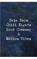 Dope Days Chill Nights Good Company & Mellow Vibes