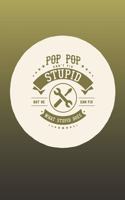 Pop Pop Can't Fix Stupid But He Can Fix What Stupid Does: Family life Grandpa Dad Men love marriage friendship parenting wedding divorce Memory dating Journal Blank Lined Note Book Gift