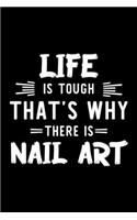 Life Is Tough That's Why There Is Nail Art