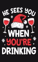 He Sees You When Youre Drinking: Christmas Lined Notebook, Journal, Organizer, Diary, Composition Notebook, Gifts for Family and Friends