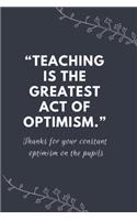 "Teaching is the greatest act of optimism.": Blank Lined Notebooks: Funny Inspirational Gifts For Teachers