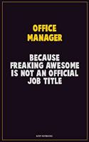 Office Manager, Because Freaking Awesome Is Not An Official Job Title: Career Motivational Quotes 6x9 120 Pages Blank Lined Notebook Journal