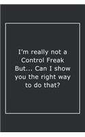 I'm really not a Control Freak But... Can I show you the right way to do that?