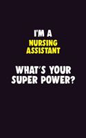 I'M A Nursing Assistant, What's Your Super Power?: 6X9 120 pages Career Notebook Unlined Writing Journal