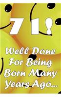 71 Well Done For Being Born Many Years Ago...