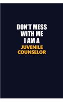 Don't Mess With Me I Am A Juvenile Counselor: Career journal, notebook and writing journal for encouraging men, women and kids. A framework for building your career.