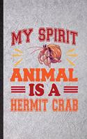 My Spirit Animal Is a Hermit Crab: Funny Hermit Crab Owner Vet Lined Notebook/ Blank Journal For Exotic Animal Lover, Inspirational Saying Unique Special Birthday Gift Idea Classic 6x