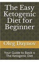 Easy Ketogenic Diet for Beginner: Your Guide to Basik O the Ketogenic Diet