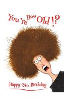 Happy 24th Birthday: You're How Old!? Discreet Internet Website Password Organizer, Funny Birthday Gifts for 24 Year Old Men or Women, Son or Daughter, Grandson or Granddaughter, Boyfriend or Girlfriend, Best Friend, Book Size 8 1/2 X 11