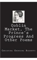 Goblin Market, The Prince's Progress And Other Poems