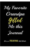 My Favorite Grandpa Gifted me this Journal. He is a Freaking Hot Dude: Blank Lined Journal (6"x9") Journal for stories, Memories and Keepsakes, Funny and Gag Gifts for Grandparents and Grandchildren